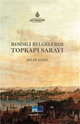 Resimli Belgelerde Topkapı Sarayı