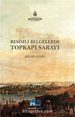 Resimli Belgelerde Topkapı Sarayı