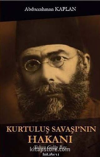 Kurtuluş Savaşı'nın Hakanı Yahya Galip Bey