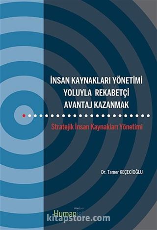 İnsan Kaynakları Yönetimi Yoluyla Rekabetçi Avantaj Kazanmak