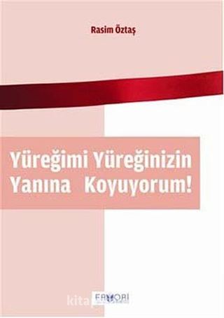 Yüreğimi Yüreğinizin Yanına Koyuyorum!