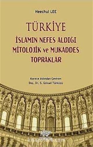 Türkiye - İslamın Nefes Aldığı Mitolojik ve Mukaddes Topraklar