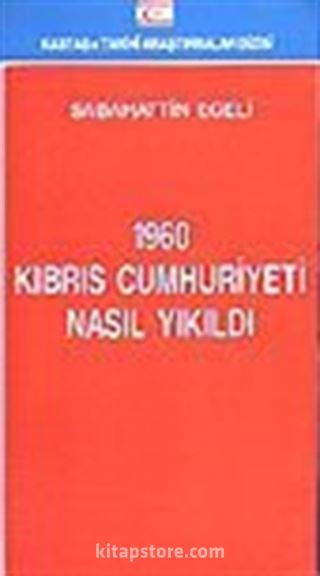 1960 Kıbrıs Cumhuriyeti Nasıl Yıkıldı