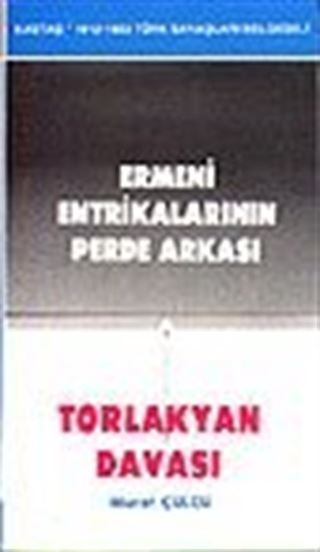 Ermeni Entrikalarının Perde Arkası / Torlakyan Davası