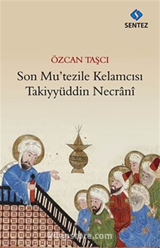 Son Mu'tezile Kelamcısı Takiyyüddün Necrani