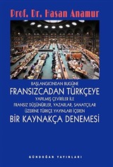 Başlangıçtan Bugüne Fransızcadan Türkçeye Yapılmış Çeviriler ile Fransız Düşünürler, Yazarlar, Sanatçılar Üzerine Türkçe Yayınları İçeren Bir Kaynakça Denemesi