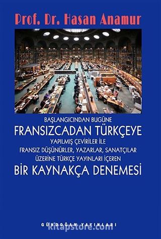 Başlangıçtan Bugüne Fransızcadan Türkçeye Yapılmış Çeviriler ile Fransız Düşünürler, Yazarlar, Sanatçılar Üzerine Türkçe Yayınları İçeren Bir Kaynakça Denemesi