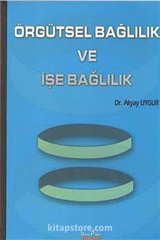 Örgütsel Bağlılık ve İşe Bağlılık