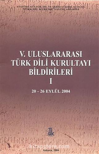 V. Uluslararası Türk Dil Kurultayı Bildirileri -I (20-26 Eylül 2004)