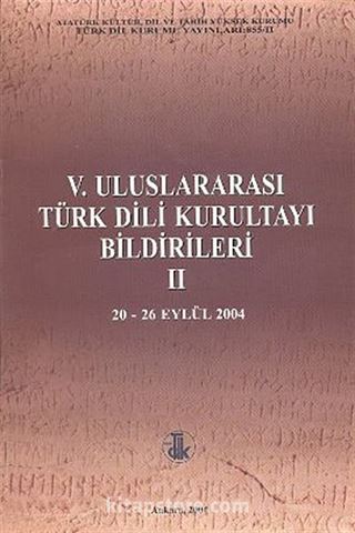 V. Uluslararası Türk Dil Kurultayı Bildirileri -2 (20-26 Eylül 2004)