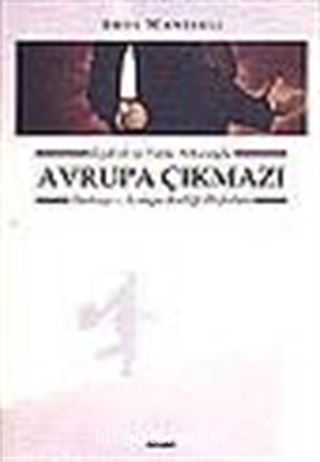 İçyüzü ve Perde Arkasıyla Avrupa Çıkmazı Türkiye-Avrupa Birliği İlişkileri