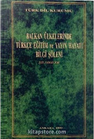 Balkan Ülkelerinde Türkçe Eğitim ve Yayın Hayatı Bilgi Şöleni