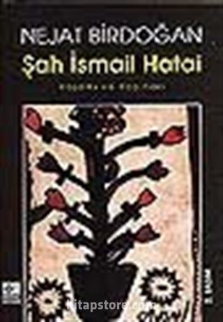 Şah İsmail Hatai/ Yaşamı ve Yapıtları