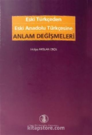 Eski Türkçeden Eski Anadolu Türkçesine Anlam Değişmeleri