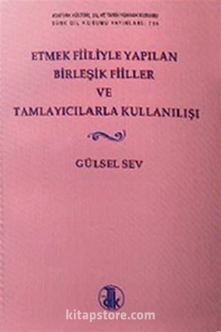 Etmek Fiiliyle Yapılan Birleşik Fiiller ve Tamlayıcılarla Kullanılışı