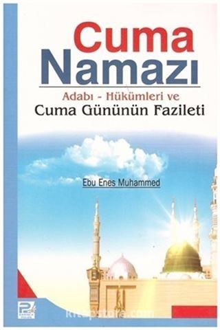 Cuma Namazı / Adabı-Hükümleri ve Cuma Gününün Fazileti