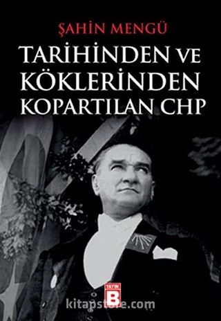 Tarihinden ve Köklerinden Kopartılan CHP