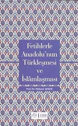 Fetihlerde Anadolu'nun Türkleşmesi ve İslamlaşması