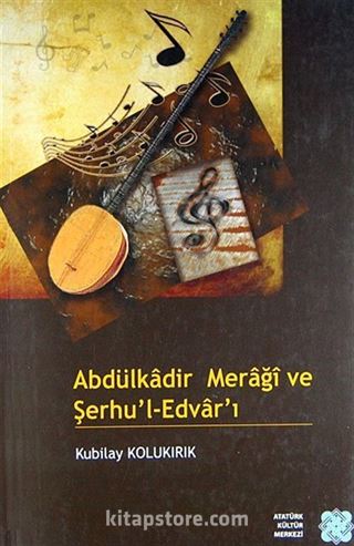 Abdülkadir Meraği ve Şerhu'l-Edvar'ı