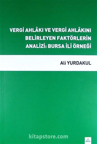 Vergi Ahlakı ve Vergi Ahlakını Belirleyen Faktörlerin Analizi: Bursa İli Örneği