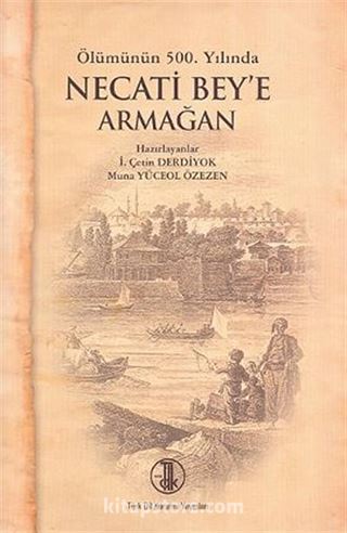 Ölümünün 500. Yılında Necati Bey'e Armağan