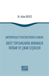 Antropoloji Penceresinden Hukuk: Basit Toplumlarda Akrabalık İktidar ve Çıkar İlişkileri