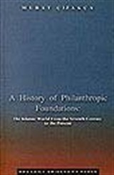 A History of Philanthropic Foundations: The Islamic World From the Seventh Century to the Present