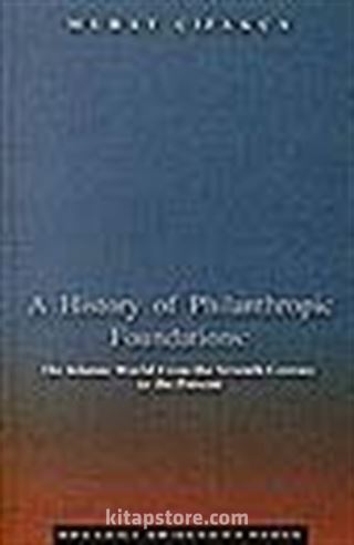 A History of Philanthropic Foundations: The Islamic World From the Seventh Century to the Present