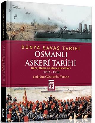 Osmanlı Askeri Tarihi (Kara, Deniz ve Hava Kuvvetleri 1792-1918) / Dünya Savaş Tarihi