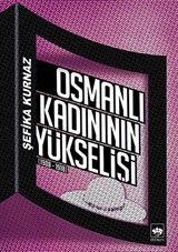 Osmanlı Kadınının Yükselişi (1908-1918)