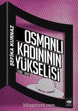 Osmanlı Kadınının Yükselişi (1908-1918)