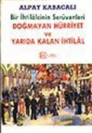 Bir İhtilalcinin Serüvenleri/Doğmayan Hürriyet ve Yarıda Kalan İhtilal