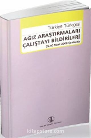 Türkiye Türkçesi Ağız Araştırmaları Çalıştayı Bildirileri (25 Mart - Şanlıurfa)