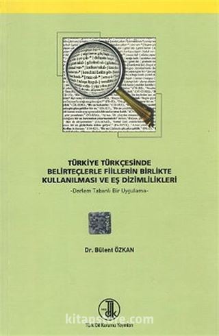 Türkiye Türkçesinde Belirteçlerle Fiillerin Birlikte Kullanılması ve Eş Dizimlilikleri (Derlem Tabanlı Bir Uygulama)