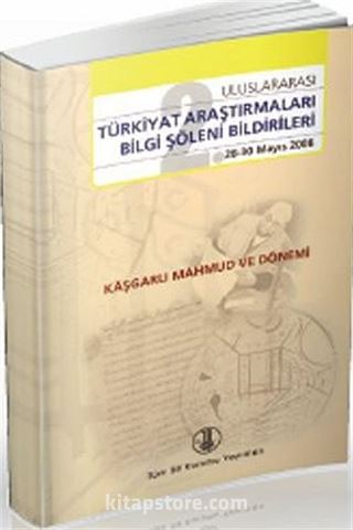 Uluslararası Türkiyat Araştırmaları Bilgi Şöleni 28-30 Mayıs 2008 (Kaşgarlı Mahmut Dönemi)