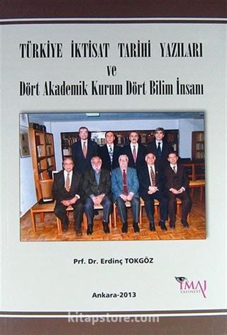 Türkiye İktisat Tarihi Yazıları ve Dört Akademik Kurum Dört Bilim İnsanı