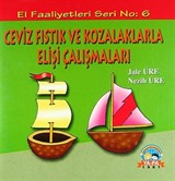 Ceviz Fıstık ve Kozalaklarla Elişi Çalışmaları / El Faaliyetleri -6