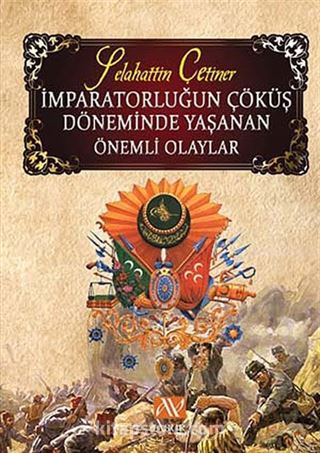 İmparatorluğun Çöküş Döneminde Yaşanan Önemli Olaylar