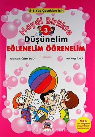 Haydi Birlikte Düşünelim - Eğlenelim Öğrenelim / 3 (5-6 Yaş Çocuklar İçin)