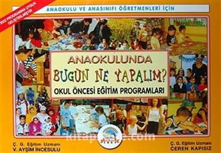 Anaokulunda Bugün Ne Yapalım? - Okul Öncesi Eğitim Programları