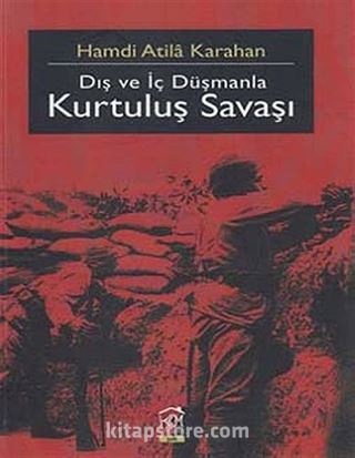 Dış ve İç Düşmanla Kurtuluş Savaşı