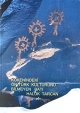 Kökenindeki Ön-Türk Kültürünü Bilmeyen Batı / 4