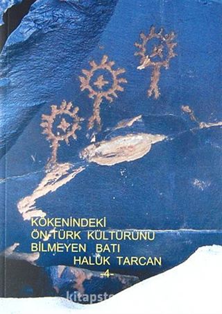 Kökenindeki Ön-Türk Kültürünü Bilmeyen Batı / 4