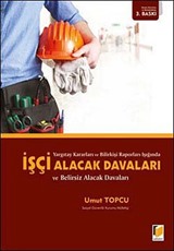 Yargıtay Kararları ve Bilirkişi Raporları Işığında İşçi Alacak Davaları ve Belirsiz Alacak Davaları