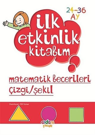 Matematik Becerileri Çizgi-Şekil / İlk Etkinlik Kitabım (24-36 Ay)