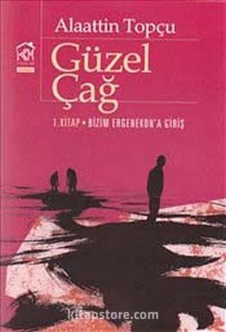 Güzel Çağ 1. Kitap: Bizim Ergenekon'a Giriş