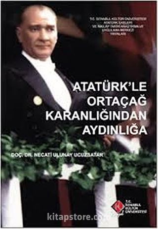 Atatürk'le Ortaçağ Karanlığından Aydınlığa