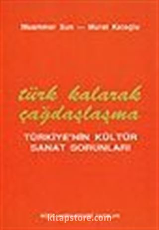 Türk Kalarak Çağdaşlaşma Türkiye'nin Kültür Sanat Sorunları