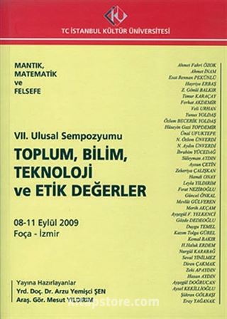 Mantık, Matematik ve Felsefe - Toplum,Bilim, Teknoloji ve Etik Değerler / VII. Ulusal Sempozyumu 2009