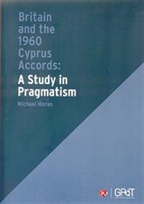 Britain and the 1960 Cyprus Accords: A Study in Pragmatism